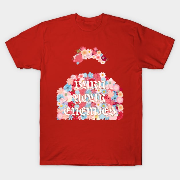 Burn Your Enemies T-Shirt by cobwebjr